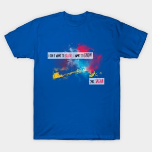 Carl Sagan Quote - I don't want to believe T-Shirt